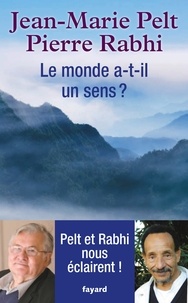 Jean-Marie Pelt et Pierre Rabhi - Le monde a-t-il un sens ?.
