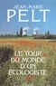 Jean-Marie Pelt - Le Tour du monde d'un écologiste.