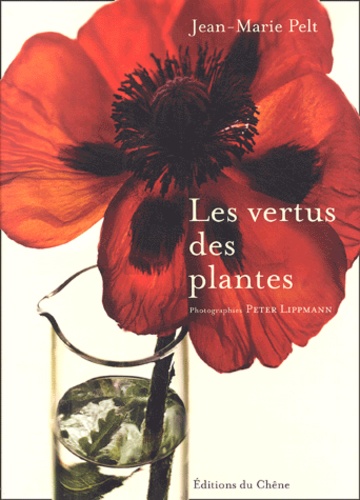 Jean-Marie Pelt - Les vertus des plantes.