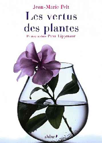 Jean-Marie Pelt et Peter Lippmann - Les vertus des plantes.