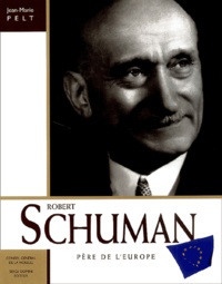 Jean-Marie Pelt - Robert Schuman - Père de l'Europe.