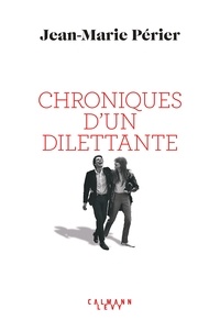 Jean-Marie Périer - Chroniques d'un dilettante.