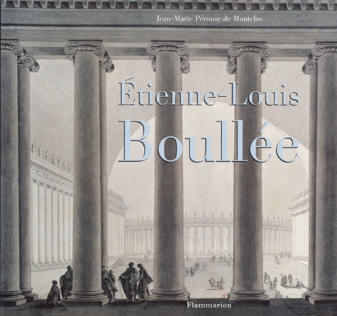 Jean-Marie Pérouse de Montclos - Etienne-Louis Boullee.