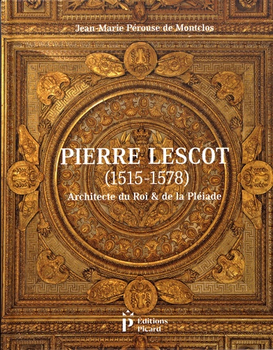 Pierre Lescot (1515-1578). Architecte du Roi & de la Pléiade