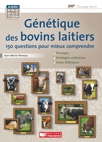 Jean-Marie Perreau - Génétique des bovins laitiers - 150 questions pour mieux comprendre.