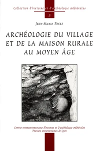 Archéologie du village et de la maison rurale au Moyen Age