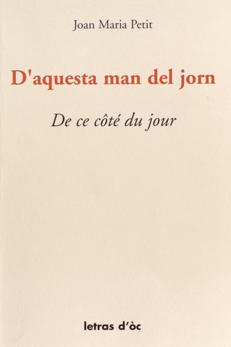 Jean-Marie Petit - D'aquesta man del jorn (De ce côté du jour) - Edition bilingue français-occitan.