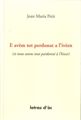 Jean-Marie Petit - E avèm tot perdonat a l'ivèrn (et nous avons tout pardonné à l'hiver) - Edition bilingue français-occitan.