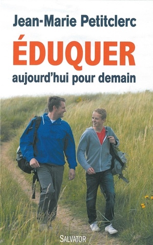 Jean-Marie Petitclerc - Eduquer aujourd'hui pour demain - Quels repères pour une pratique chrétienne de l'éducation ?.