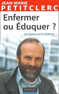 Jean-Marie Petitclerc - Enfermer ou Eduquer ? - Les jeunes et la violence.