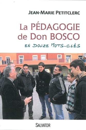 Jean-Marie Petitclerc - La pédagogie de Don Bosco en douze mots clés.