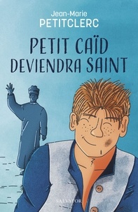 Jean-Marie Petitclerc - Petit caïd deviendra saint - Une rencontre avec Don Bosco.