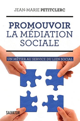 Jean-Marie Petitclerc - Pratiquer la médiation sociale - Un métier au service du lien social.