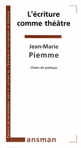 Jean-Marie Piemme - L'écriture comme théâtre.