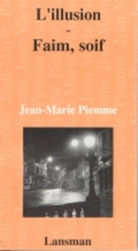 Jean-Marie Piemme - L'illusion faim, soif.