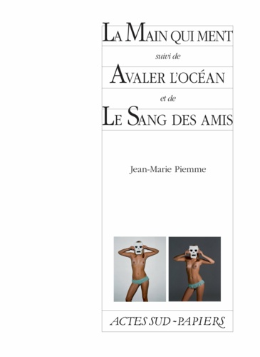 La main qui ment. Suivi de Avaler l'océan et de Le Sang des amis