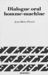 Jean-Marie Pierrel - Dialogue oral homme - machine : connaissances linguistiques , stratégie et architecture des systèmes.