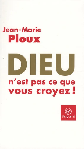 Dieu n’est pas ce que vous croyez !