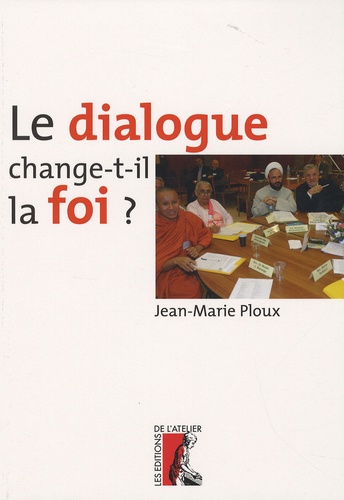 Jean-Marie Ploux - Le dialogue change-t-il la foi ?.