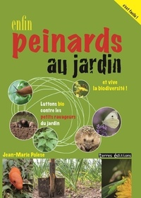 Jean-Marie Polese - Enfin peinards au jardin - Luttons bio contre les petits ravageurs et vive la biodiversité !.