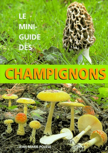Jean-Marie Polese - Le Mini-Guide Des Champignons.