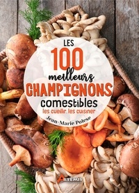 Jean-Marie Polese - Les 100 meilleurs champignons comestibles.