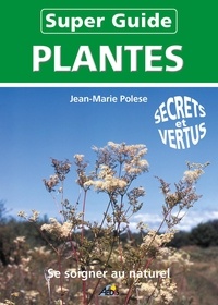 Jean-Marie Polese - Super Guide Plantes - Se soigner au naturel.