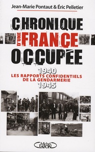 Jean-Marie Pontaut et Eric Pelletier - Chronique d'une France occupée - Les rapports confidentiels de la gendarmerie 1940-1945.
