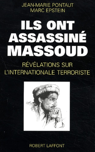 Jean-Marie Pontaut et Marc Epstein - Ils Ont Assassine Massoud. Revelations Sur L'Internationale Terroriste.