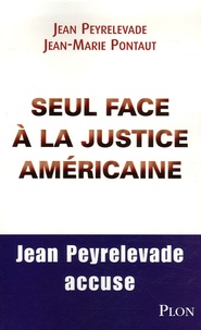 Jean-Marie Pontaut et Jean Peyrelevade - Seul face à la justice américaine - Toute la vérité sur Executive Life.