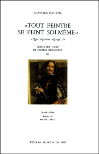 Jean-Marie Pontévia - Ecrits sur l'art et pensées détachées - Tome 3, "Tout peintre se peint soi-même".