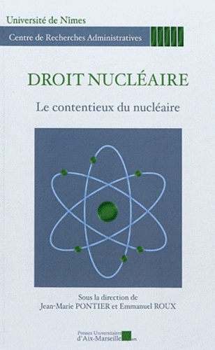 Jean-Marie Pontier et Emmanuel Roux - Droit nucléaire - Le contentieux du nucléaire (journée d'études du 20 octobre 2010).