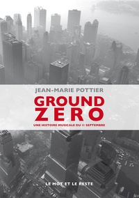 Jean-Marie Pottier - Ground Zero - Une histoire musicale du 11 septembre.