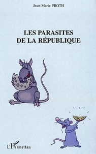 Jean-Marie Proth - Les parasites de la République.