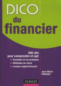 Jean-Marie Pruvost - Dico du financier - 500 clés pour comprendre et agir.