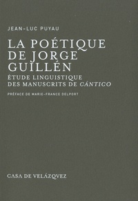 Jean-Marie Puyau - Le poétique chez Jorge Guillen - Etude linguistique des brouillons de Cantico.