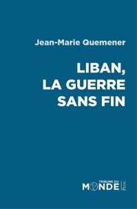 Jean-Marie Quéméner - Liban, la guerre sans fin.