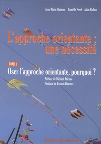 Jean-Marie Quiesse - L'approche orientante : une nécessité - Tome 1, Oser l'approche orientante, comment ?.