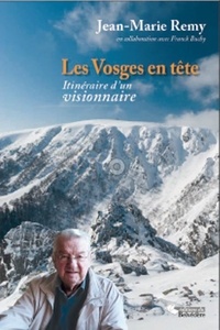Jean-Marie Remy - Les Vosges en tête - Itineraire d'un visionnaire.