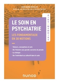 Jean-Marie Revillot - Le soin en psychiatrie - Les fondamentaux en 30 notions - Valeurs, conceptions et soin, de l'histoire aux grands courants de pensée, la clinique, de l'individuel au collectif dans le soin.