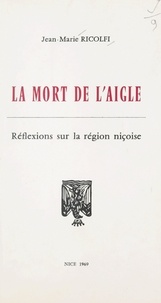 Jean-Marie Ricolfi - La mort de l'Aigle - Réflexions sur la région niçoise.