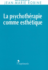 Jean-Marie Robine - La psychothérapie comme esthétique.