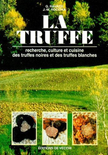 Jean-Marie Rocchia et G Ravazzi - La Truffe. Recherche, Culture Et Cuisine Des Truffes Noires Et Des Truffes Blanches.
