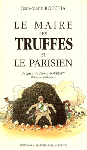 Jean-Marie Rocchia - Le Maire, Les Truffes Et Le Parisien.
