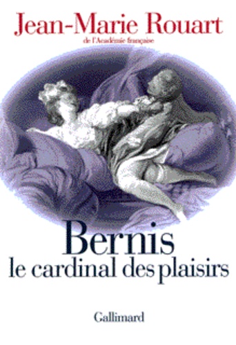 Jean-Marie Rouart - Bernis - Le cardinal des plaisirs.