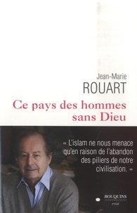 Jean-Marie Rouart - Ce pays des hommes sans Dieu.