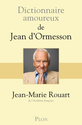 Dictionnaire amoureux de Jean d'Ormesson de Jean-Marie Rouart - Grand  Format - Livre - Decitre