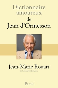 Jean-Marie Rouart et Alain Bouldouyre - Dictionnaire amoureux de Jean d'Ormesson.