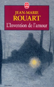 Jean-Marie Rouart - L'invention de l'amour.