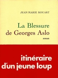 Jean-Marie Rouart - La blessure de Georges Aslo.